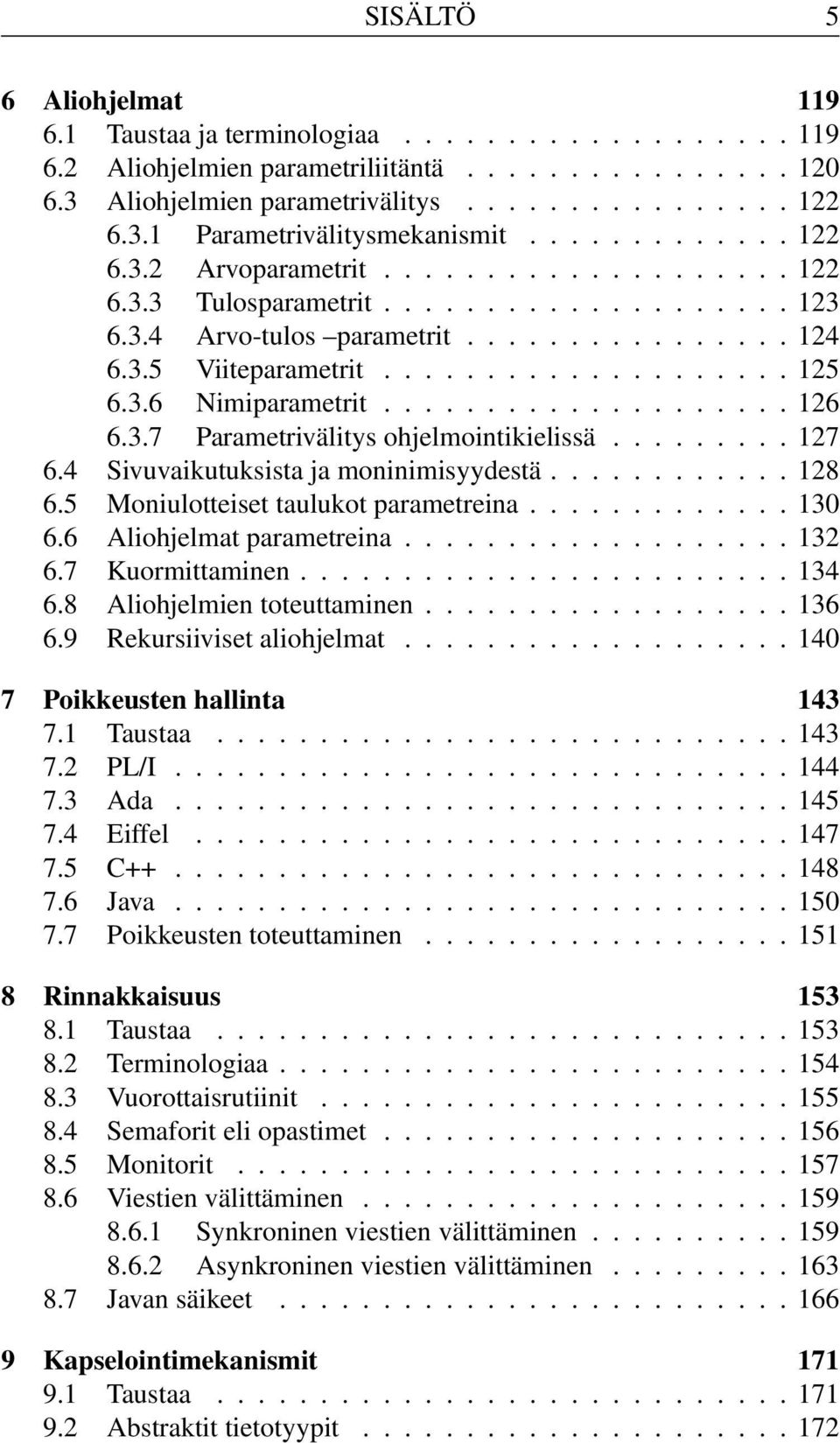 3.6 Nimiparametrit.................... 126 6.3.7 Parametrivälitys ohjelmointikielissä......... 127 6.4 Sivuvaikutuksista ja moninimisyydestä............ 128 6.5 Moniulotteiset taulukot parametreina.