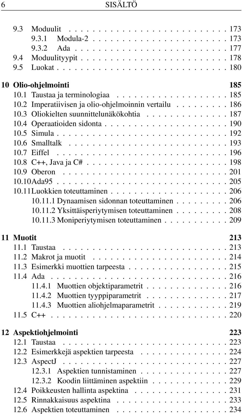 3 Oliokielten suunnittelunäkökohtia.............. 187 10.4 Operaatioiden sidonta..................... 190 10.5 Simula............................. 192 10.6 Smalltalk........................... 193 10.