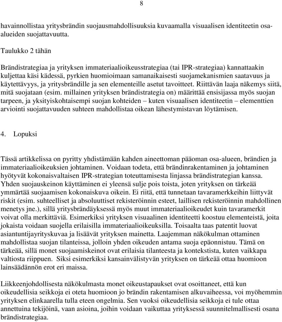 käytettävyys, ja yritysbrändille ja sen elementeille asetut tavoitteet. Riittävän laaja näkemys siitä, mitä suojataan (esim.