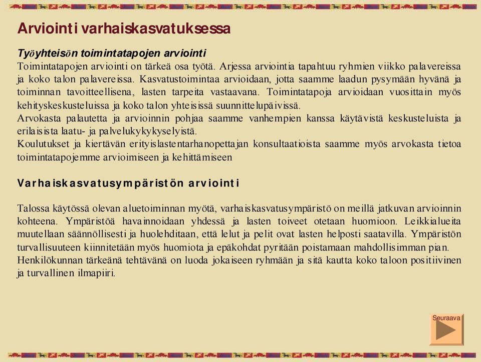 Toimintatapoja arvioidaan vuosittain myös kehityskeskusteluissa ja koko talon yhteisissä suunnittelupäivissä.