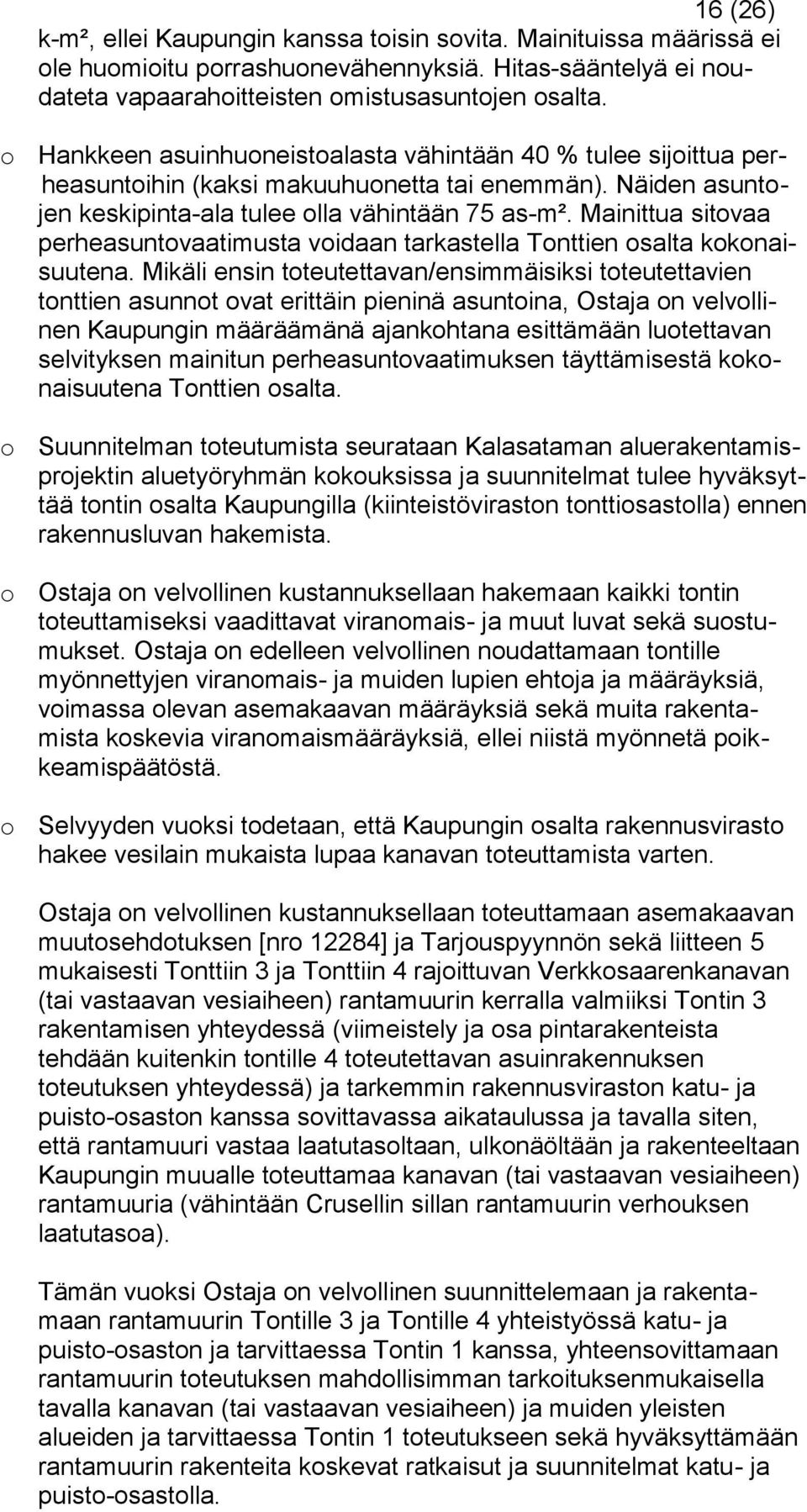 Mainittua sitovaa perheasuntovaatimusta voidaan tarkastella Tonttien osalta kokonaisuutena.