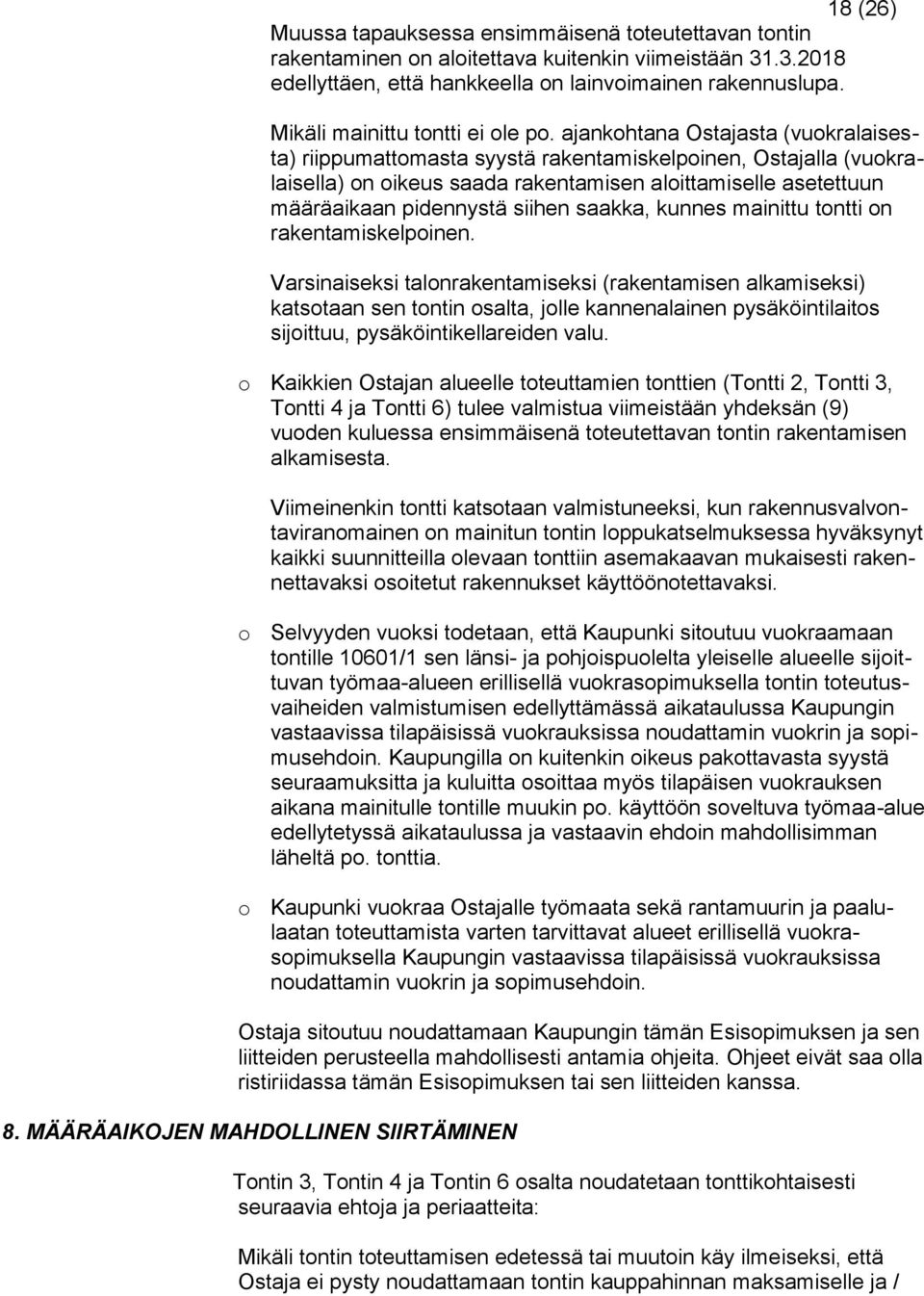 ajankohtana Ostajasta (vuokralaisesta) riippumattomasta syystä rakentamiskelpoinen, Ostajalla (vuokralaisella) on oikeus saada rakentamisen aloittamiselle asetettuun määräaikaan pidennystä siihen