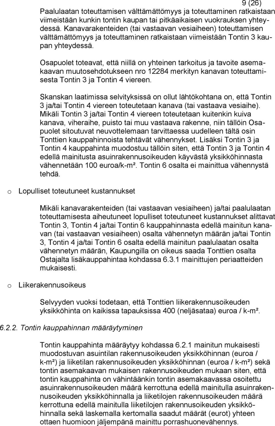 Osapuolet toteavat, että niillä on yhteinen tarkoitus ja tavoite asemakaavan muutosehdotukseen nro 12284 merkityn kanavan toteuttamisesta Tontin 3 ja Tontin 4 viereen.