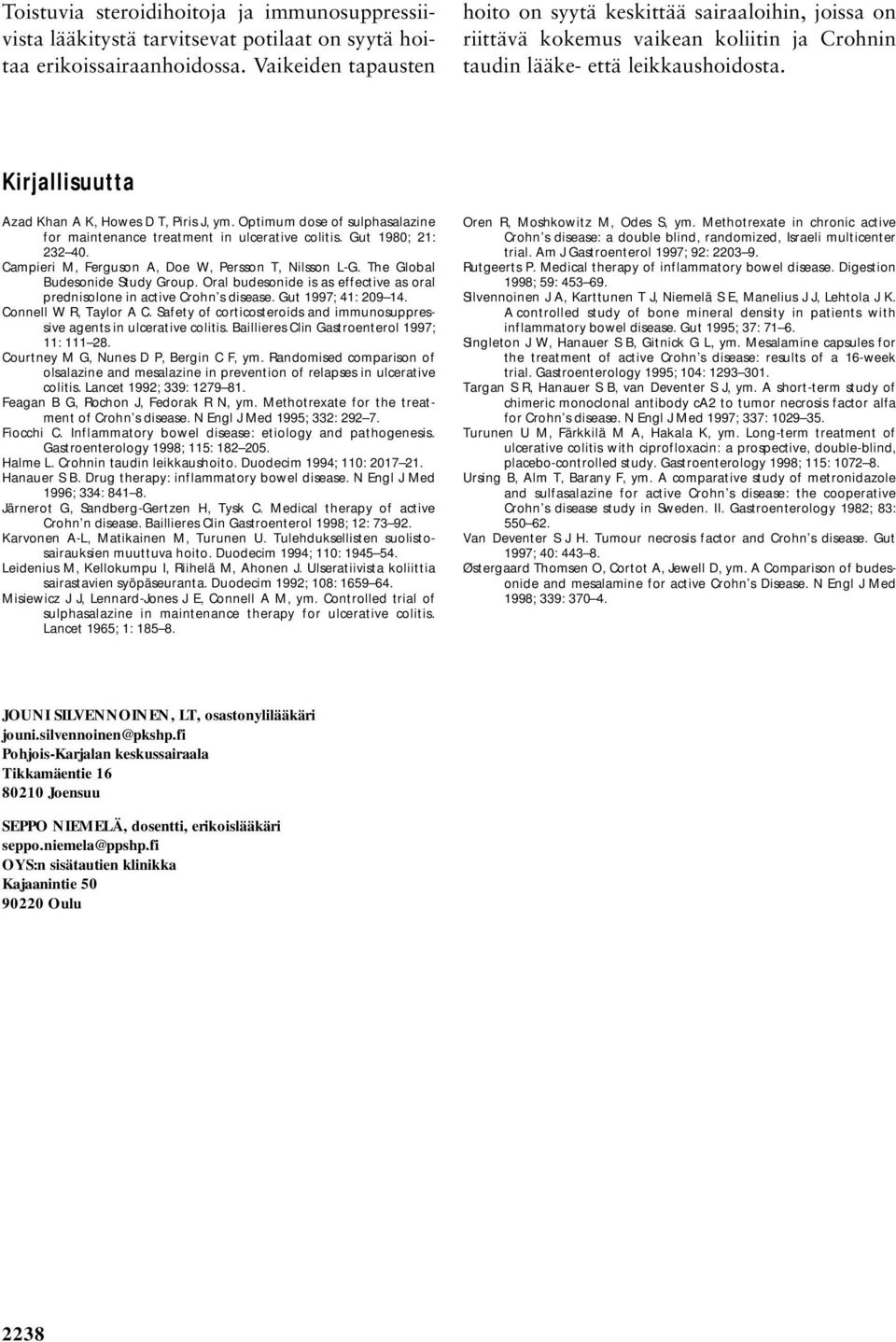 Kirjallisuutta Azad Khan A K, Howes D T, Piris J, ym. Optimum dose of sulphasalazine for maintenance treatment in ulcerative colitis. Gut 1980; 21: 232 40.