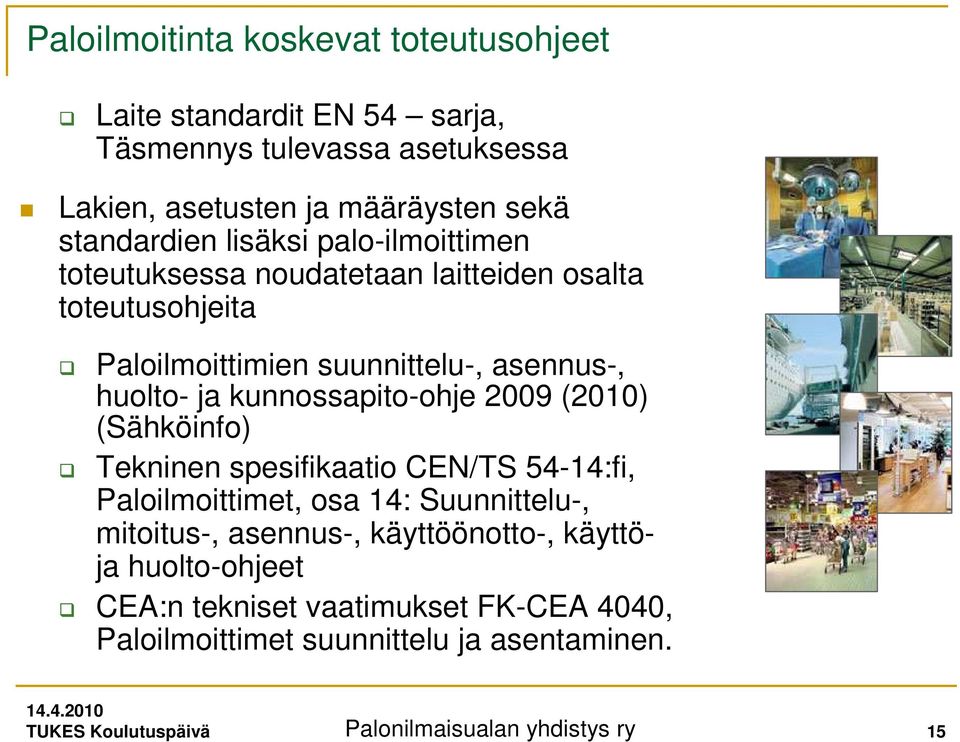 kunnossapito-ohje 2009 (2010) (Sähköinfo) Tekninen spesifikaatio CEN/TS 54-14:fi, Paloilmoittimet, osa 14: Suunnittelu-, mitoitus-, asennus-,