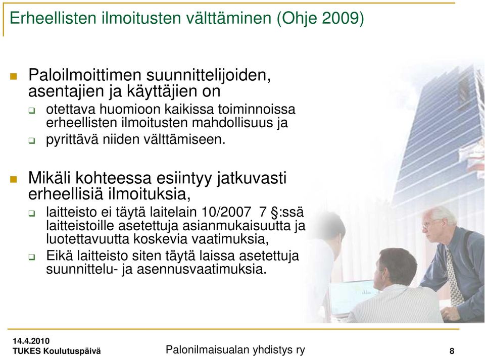 Mikäli kohteessa esiintyy jatkuvasti erheellisiä ilmoituksia, laitteisto ei täytä laitelain 10/2007 7 :ssä laitteistoille asetettuja