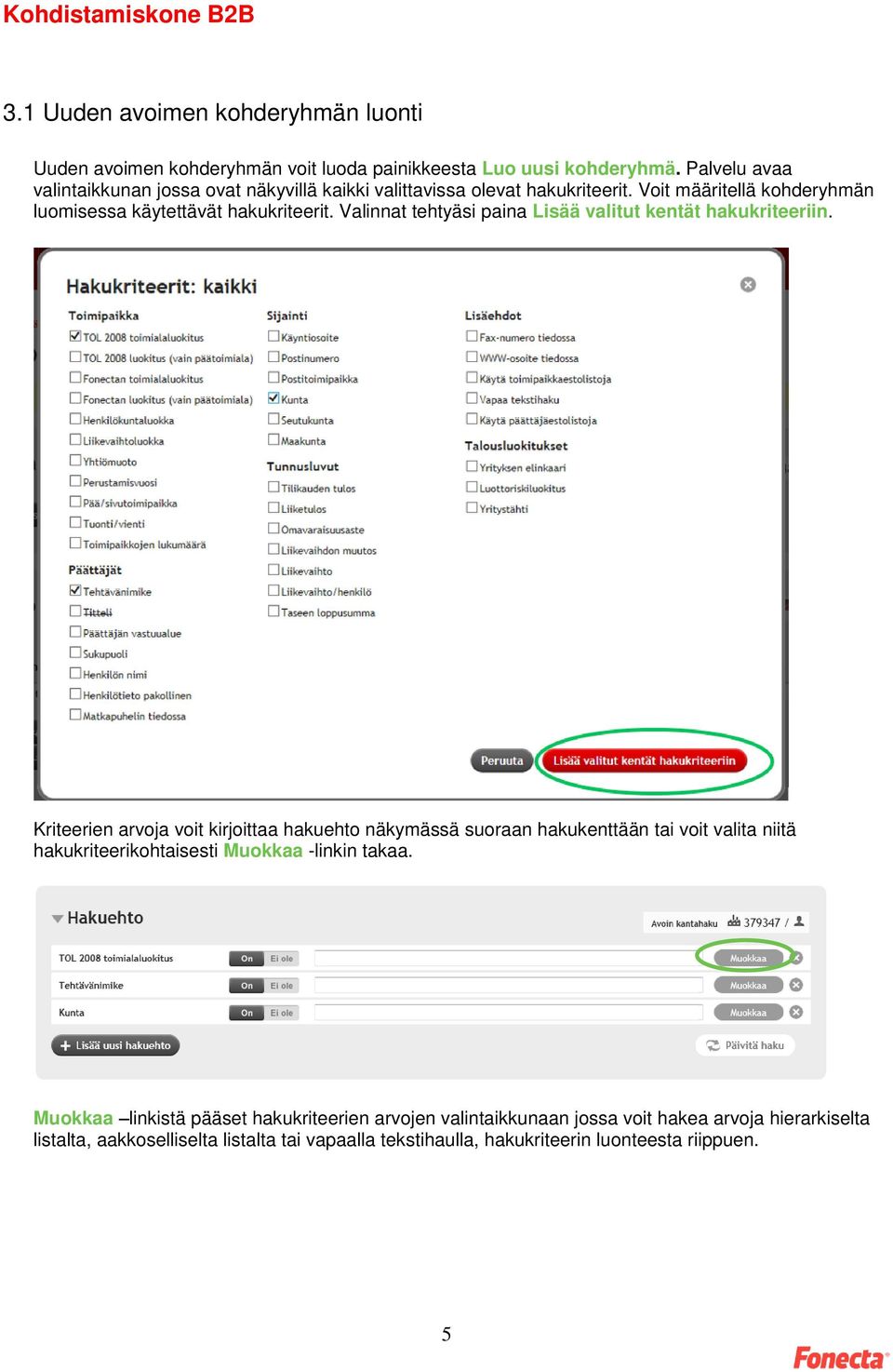 Valinnat tehtyäsi paina Lisää valitut kentät hakukriteeriin.