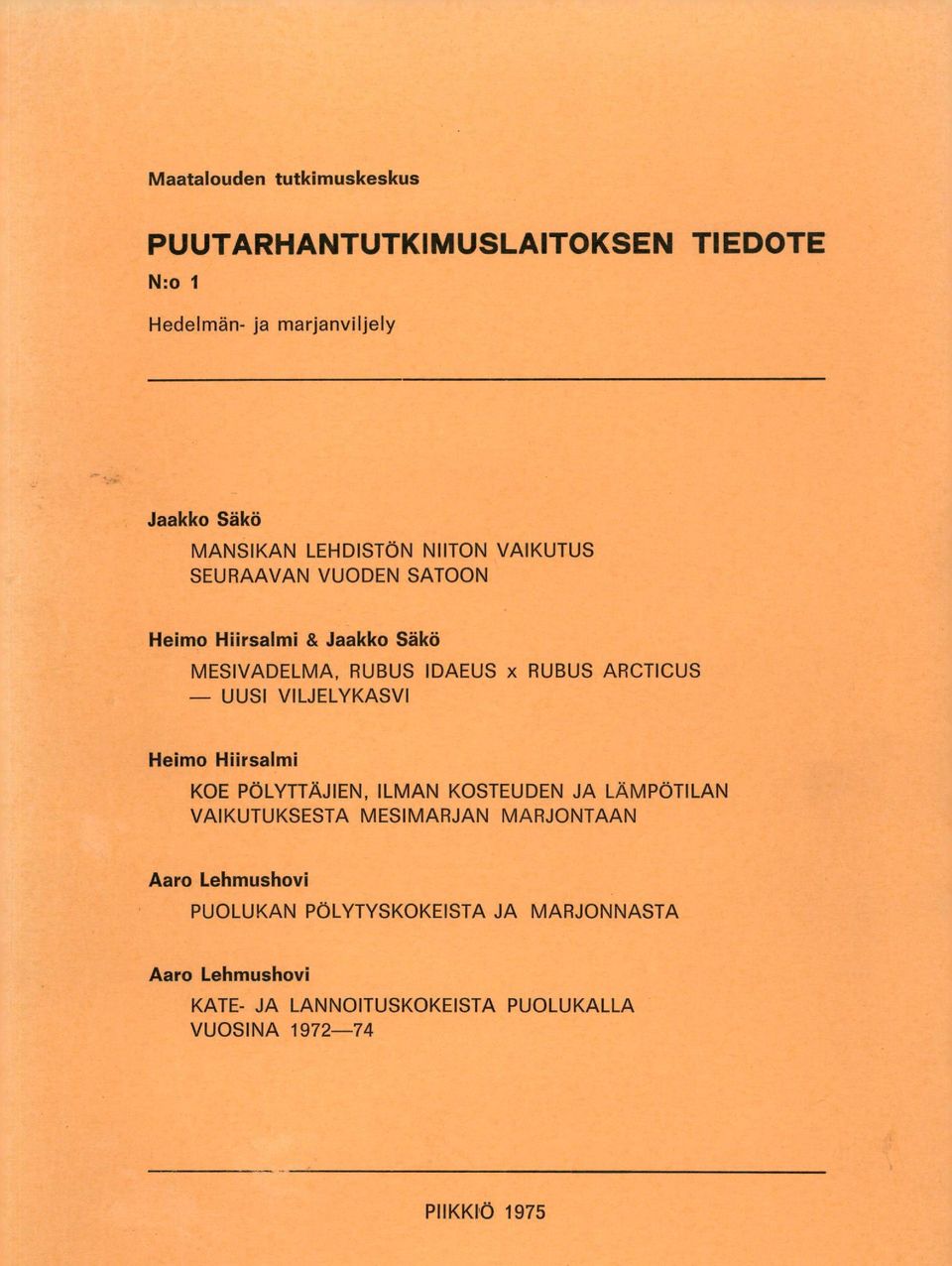 UUSI VILJELYKASVI Heimo Hiirsalmi KOE PÖLYTTÄJIEN, ILMAN KOSTEUDEN JA LÄMPÖTILAN VAIKUTUKSESTA MESIMARJAN MARJONTAAN Aaro