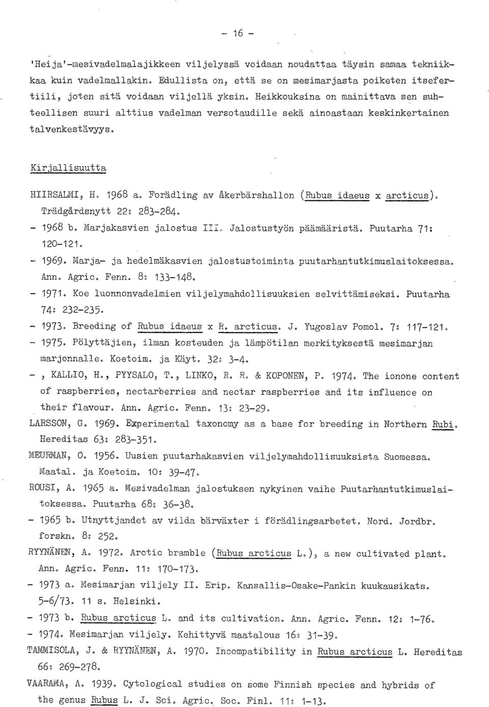 Heikkouksina on mainittava sen suhteellisen suuri alttius vadelman versotaudille sekä ainoastaan keskinkertainen talvenkestävyys. Kirjallisuutta HIIRSALMI, H. 1968 a.