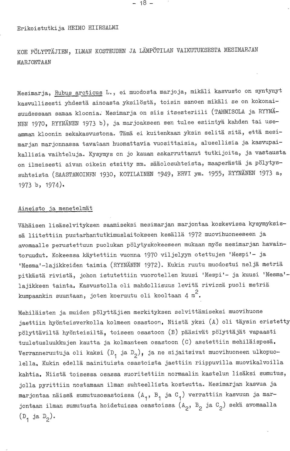 ' Mesimarja on siis itsesteriili (TAMMISOLA ja RYYNÄ- NEN 1970, RYYNÄNEN 1973 b), ja marjoakseen sen tulee esiintyä kahden tai useamman kloonin sekakasvustona.