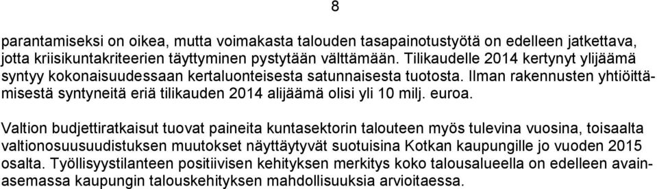 Ilman rakennusten yhtiöittämisestä syntyneitä eriä tilikauden 2014 alijäämä olisi yli 10 milj. euroa.