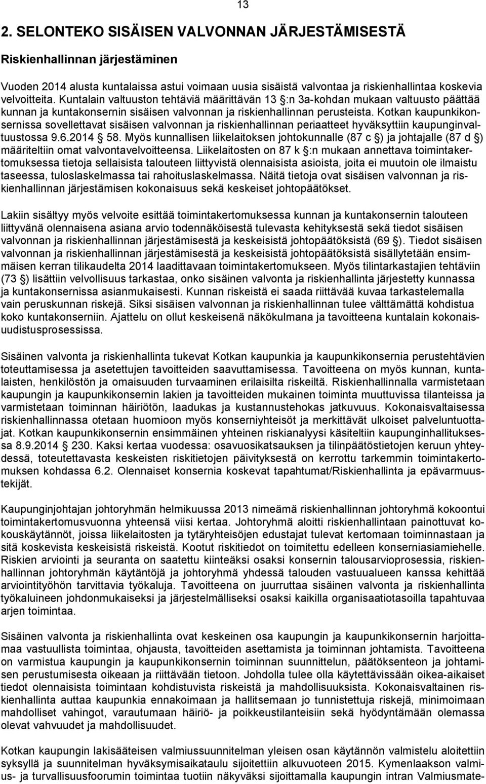 Kotkan kaupunkikonsernissa sovellettavat sisäisen valvonnan ja riskienhallinnan periaatteet hyväksyttiin kaupunginvaltuustossa 9.6.2014 58.