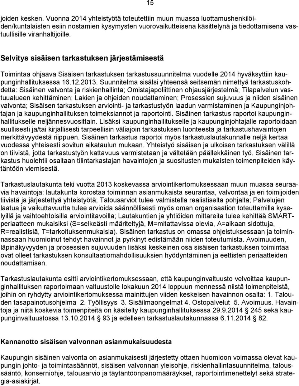 Selvitys sisäisen tarkastuksen järjestämisestä Toimintaa ohjaava Sisäisen tarkastuksen tarkastussuunnitelma vuodelle 2014 hyväksyttiin kaupunginhallituksessa 16.12.2013.