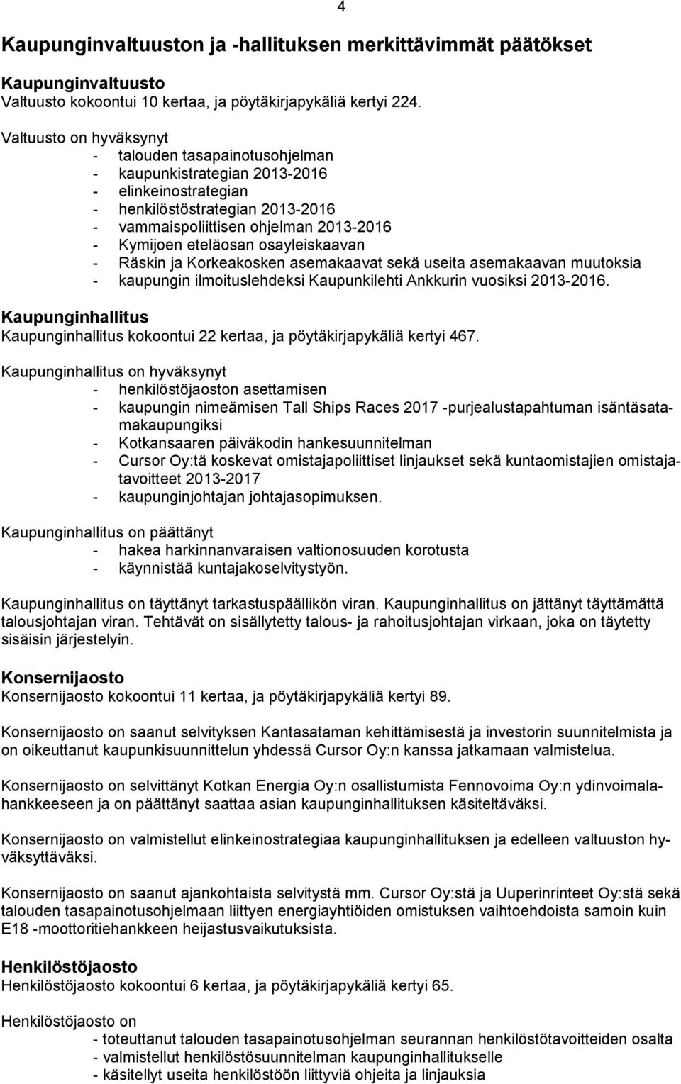eteläosan osayleiskaavan - Räskin ja Korkeakosken asemakaavat sekä useita asemakaavan muutoksia - kaupungin ilmoituslehdeksi Kaupunkilehti Ankkurin vuosiksi 2013-2016.