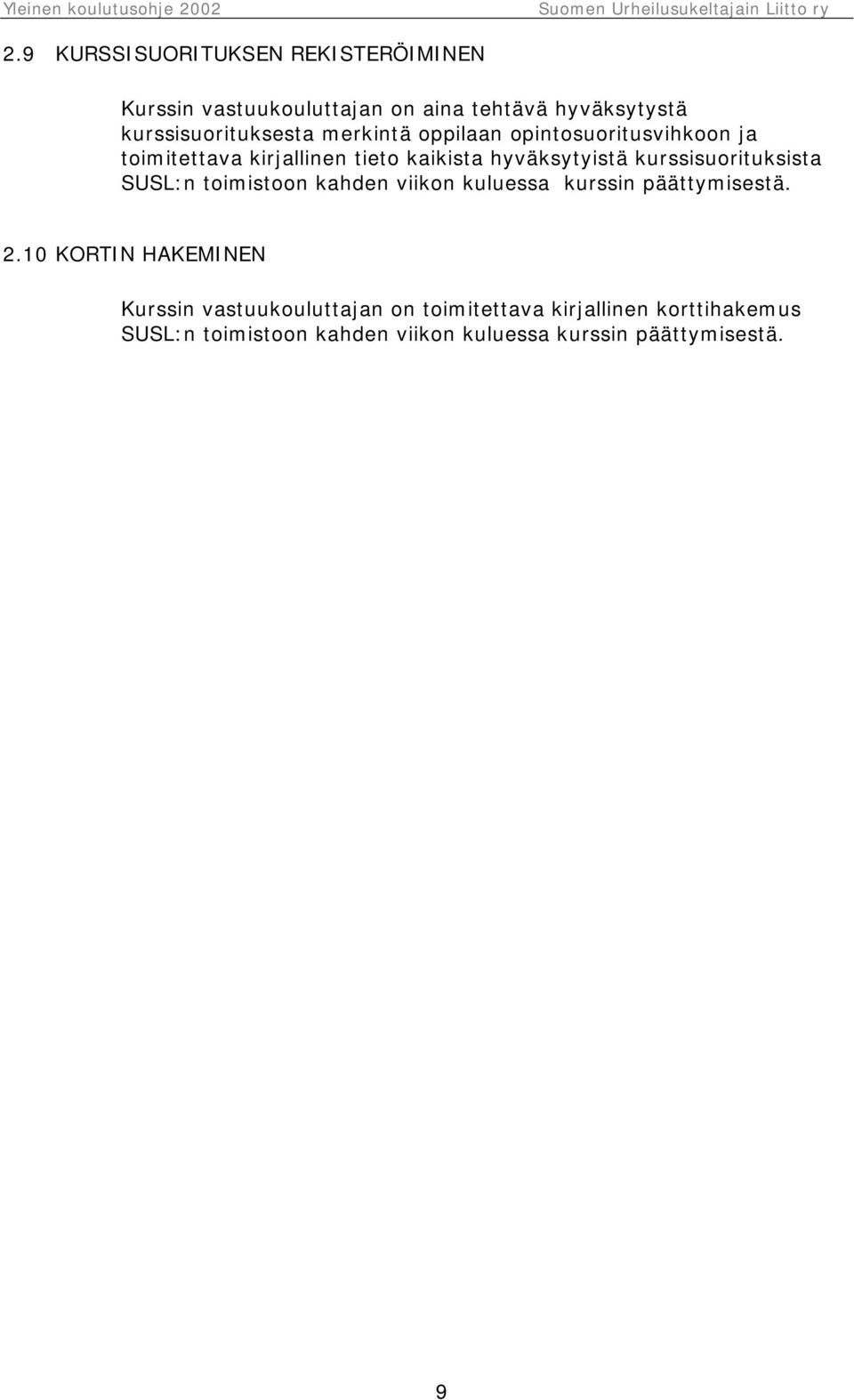kurssisuorituksista SUSL:n toimistoon kahden viikon kuluessa kurssin päättymisestä. 2.