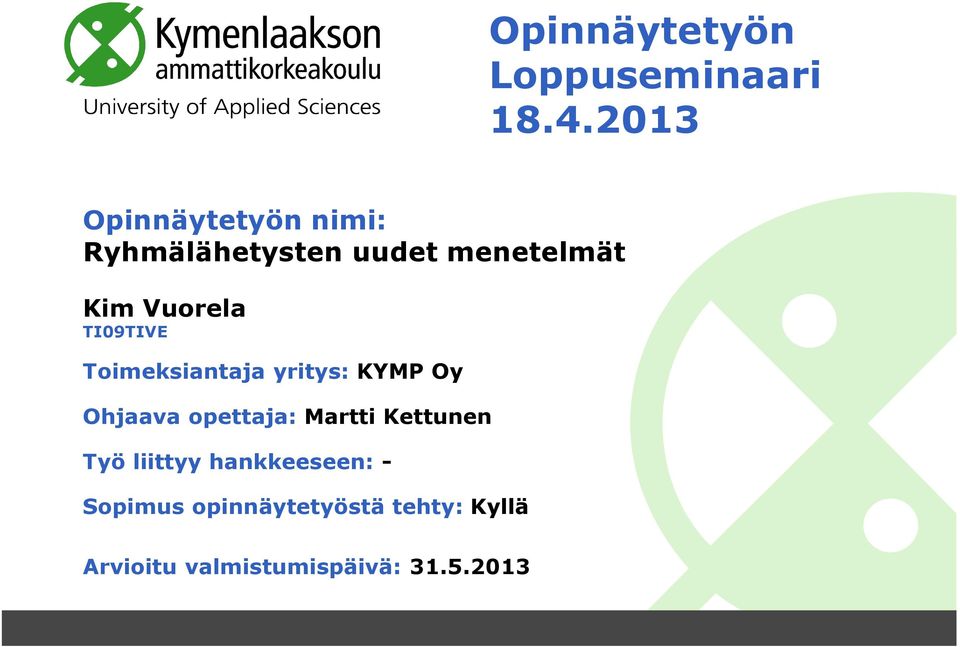 TI09TIVE Toimeksiantaja yritys: KYMP Oy Ohjaava opettaja: Martti