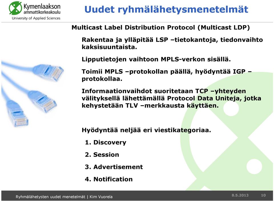 Toimii MPLS protokollan päällä, hyödyntää IGP protokollaa.