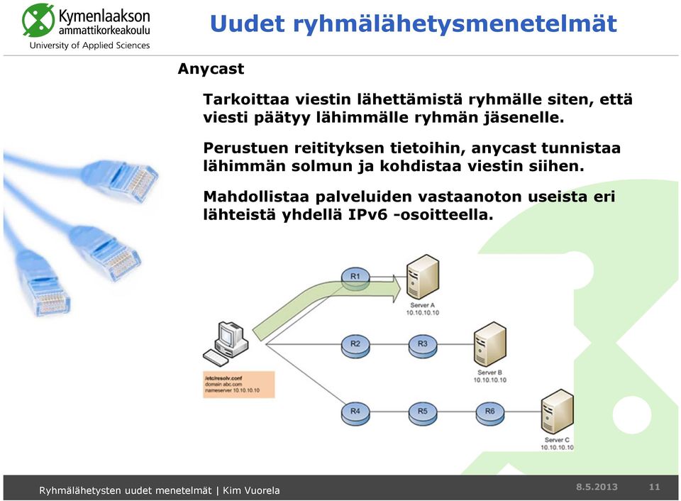 Perustuen reitityksen tietoihin, anycast tunnistaa lähimmän solmun ja kohdistaa