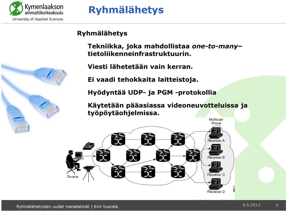 Ei vaadi tehokkaita laitteistoja.