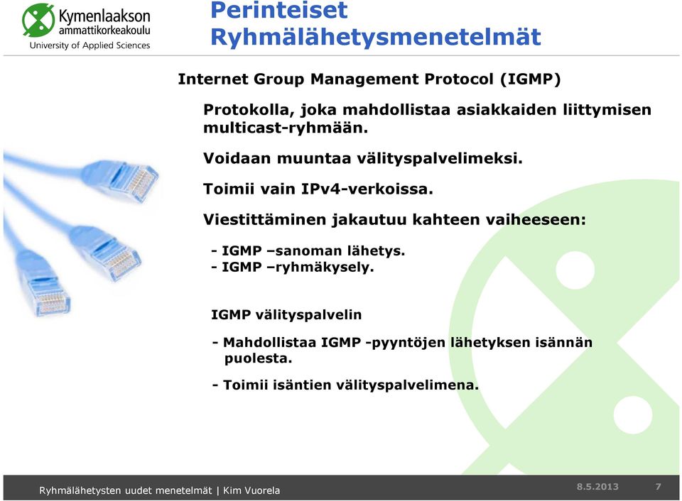 Viestittäminen jakautuu kahteen vaiheeseen: - IGMP sanoman lähetys. - IGMP ryhmäkysely.