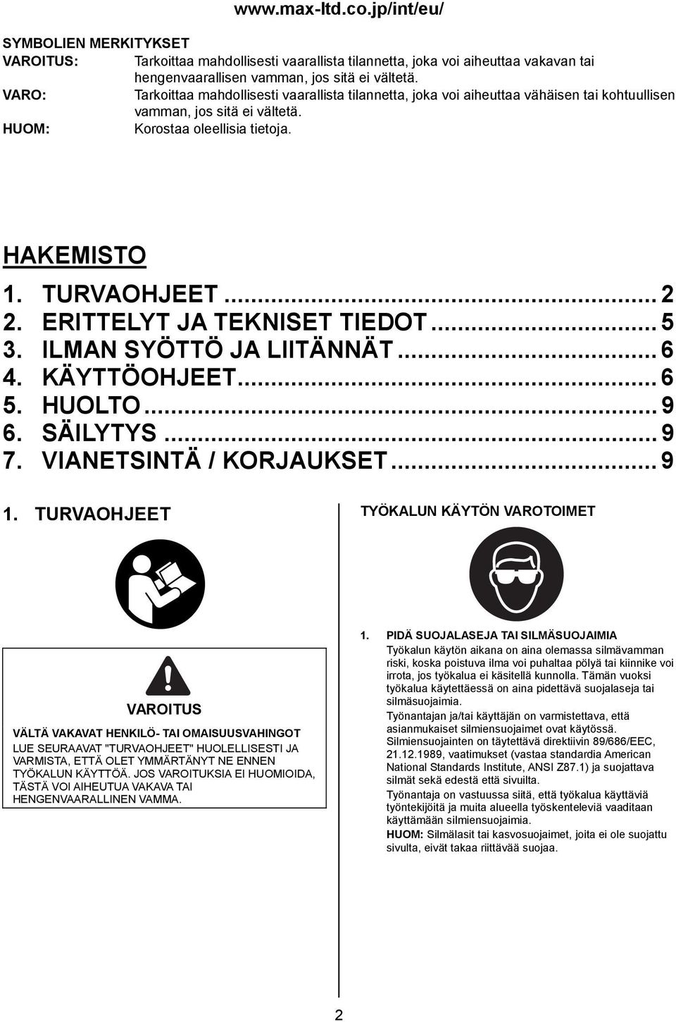 ERITTELYT JA TEKNISET TIEDOT... 5 3. ILMAN SYÖTTÖ JA LIITÄNNÄT... 6 4. KÄYTTÖOHJEET... 6 5. HUOLTO... 9 6. SÄILYTYS... 9 7. VIANETSINTÄ / KORJAUKSET... 9 1.