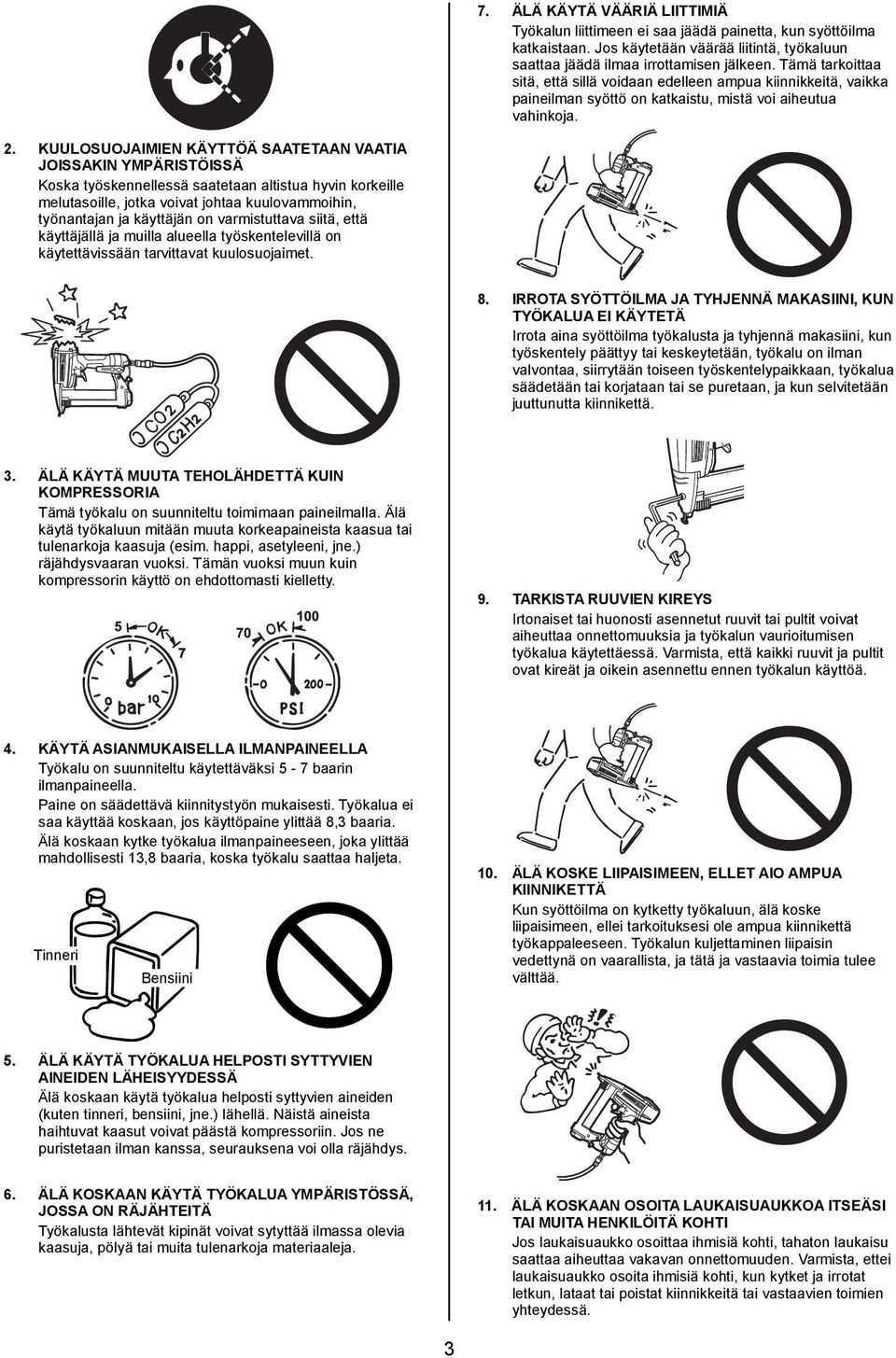 KUULOSUOJAIMIEN KÄYTTÖÄ SAATETAAN VAATIA JOISSAKIN YMPÄRISTÖISSÄ Koska työskennellessä saatetaan altistua hyvin korkeille melutasoille, jotka voivat johtaa kuulovammoihin, työnantajan ja käyttäjän on