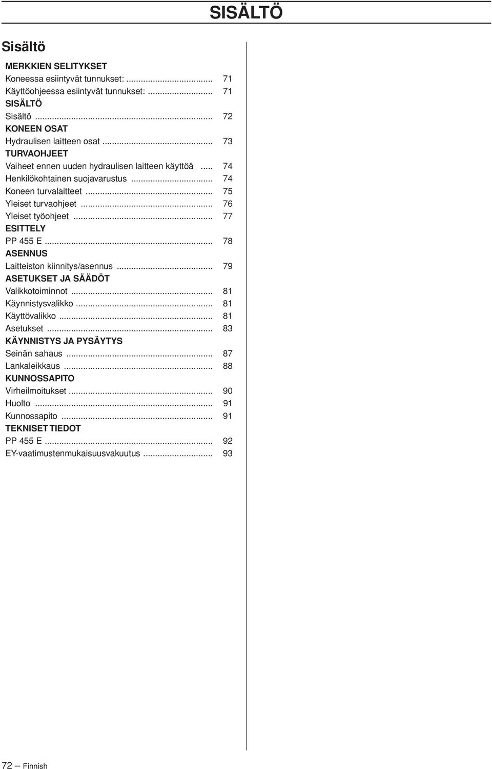 .. 77 ESITTELY PP 455 E... 78 ASENNUS Laitteiston kiinnitys/asennus... 79 ASETUKSET JA SÄÄDÖT Valikkotoiminnot... 81 Käynnistysvalikko... 81 Käyttövalikko... 81 Asetukset.