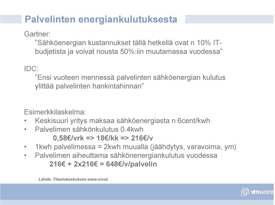 Keskisuuri yritys maksaa sähköenergiasta n 6cent/kwh Palvelimen sähkönkulutus 0.