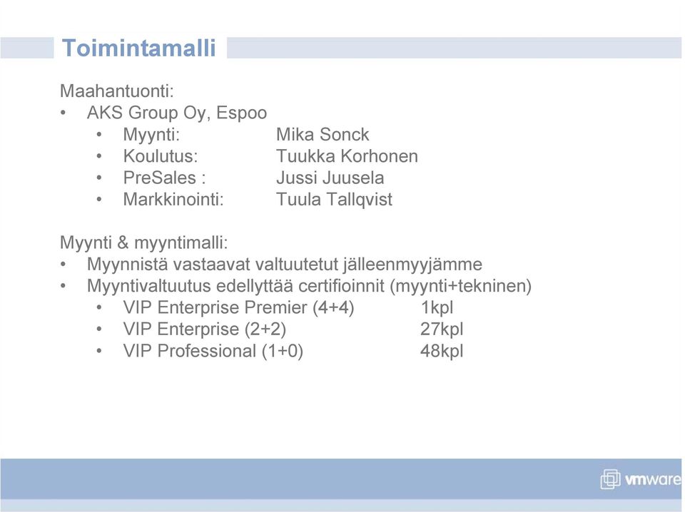 Myynnistä vastaavat valtuutetut jälleenmyyjämme Myyntivaltuutus edellyttää certifioinnit