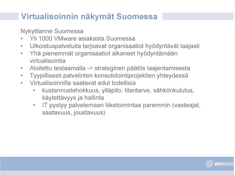 laajentamisesta Tyypillisesti palvelinten konsolidointiprojektien yhteydessä Virtualisoinnilla saatavat edut todellisia