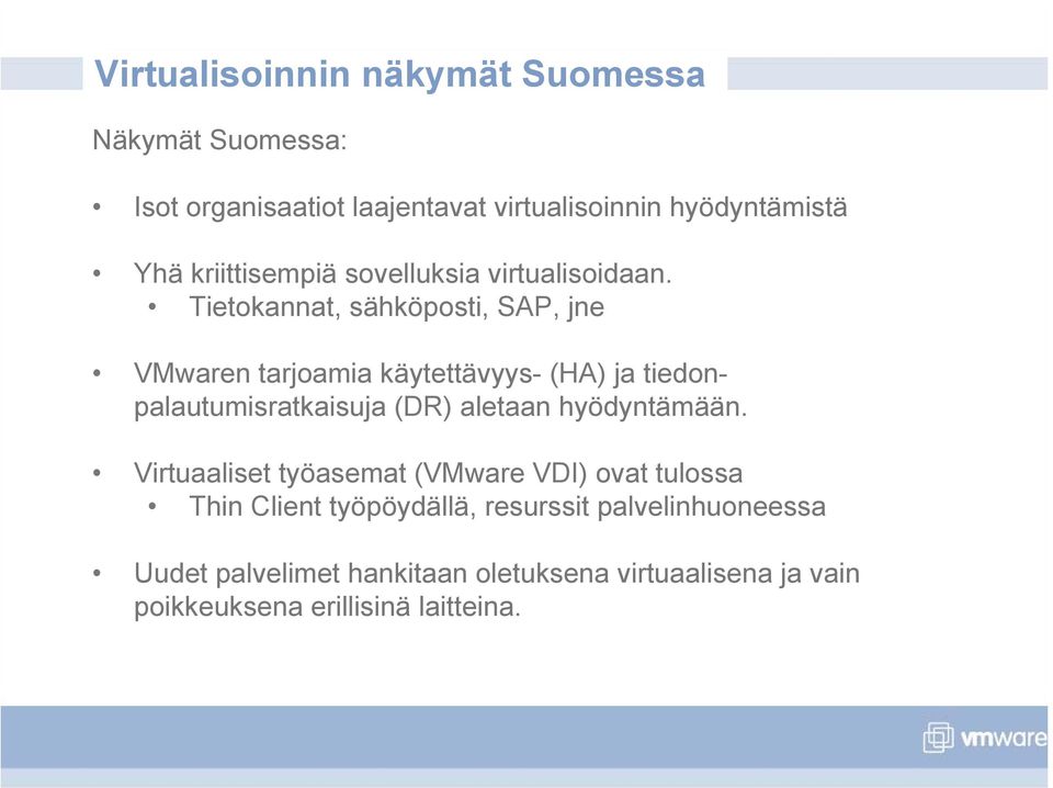 Tietokannat, sähköposti, SAP, jne VMwaren tarjoamia käytettävyys- (HA) ja tiedonpalautumisratkaisuja (DR) aletaan