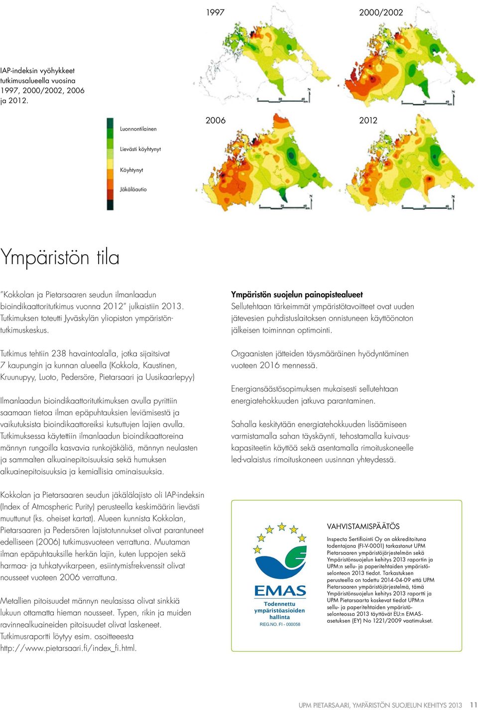 Tutkimuksen toteutti Jyväskylän yliopiston ympäristöntutkimuskeskus.