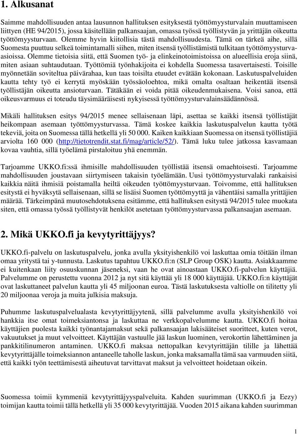 Tämä on tärkeä aihe, sillä Suomesta puuttuu selkeä toimintamalli siihen, miten itsensä työllistämistä tulkitaan työttömyysturvaasioissa.