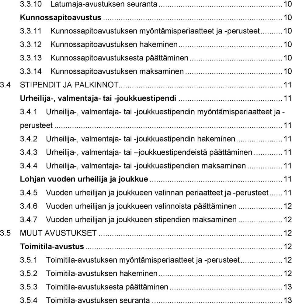 .. 11 3.4.2 Urheilija-, valmentaja- tai -joukkuestipendin hakeminen... 11 3.4.3 Urheilija-, valmentaja- tai joukkuestipendeistä päättäminen... 11 3.4.4 Urheilija-, valmentaja- tai -joukkuestipendien maksaminen.