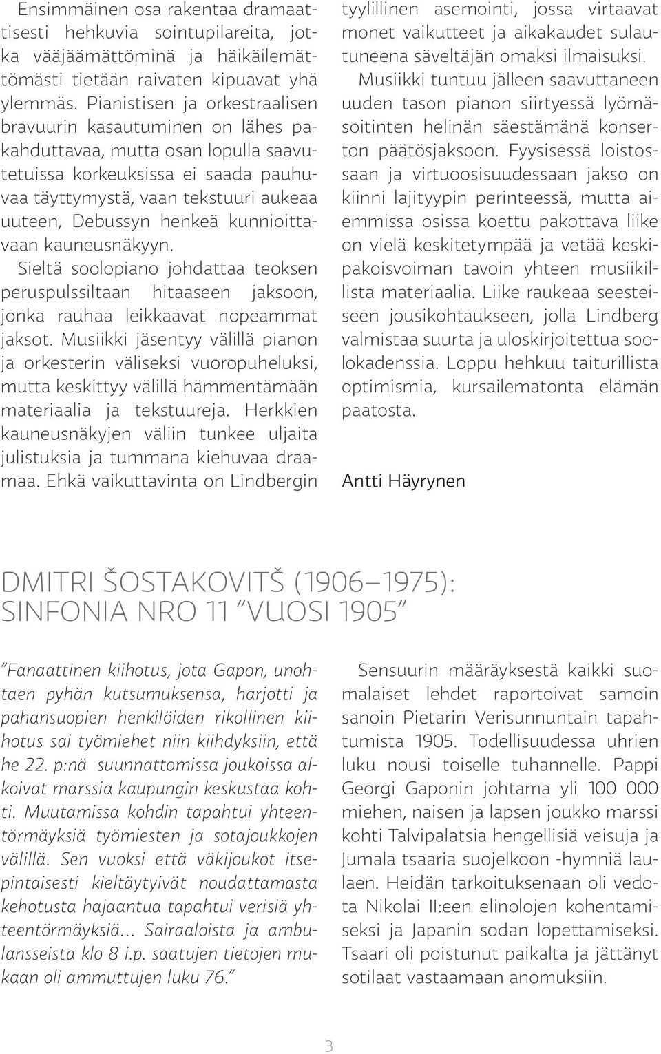 kunnioittavaan kauneusnäkyyn. Sieltä soolopiano johdattaa teoksen peruspulssiltaan hitaaseen jaksoon, jonka rauhaa leikkaavat nopeammat jaksot.