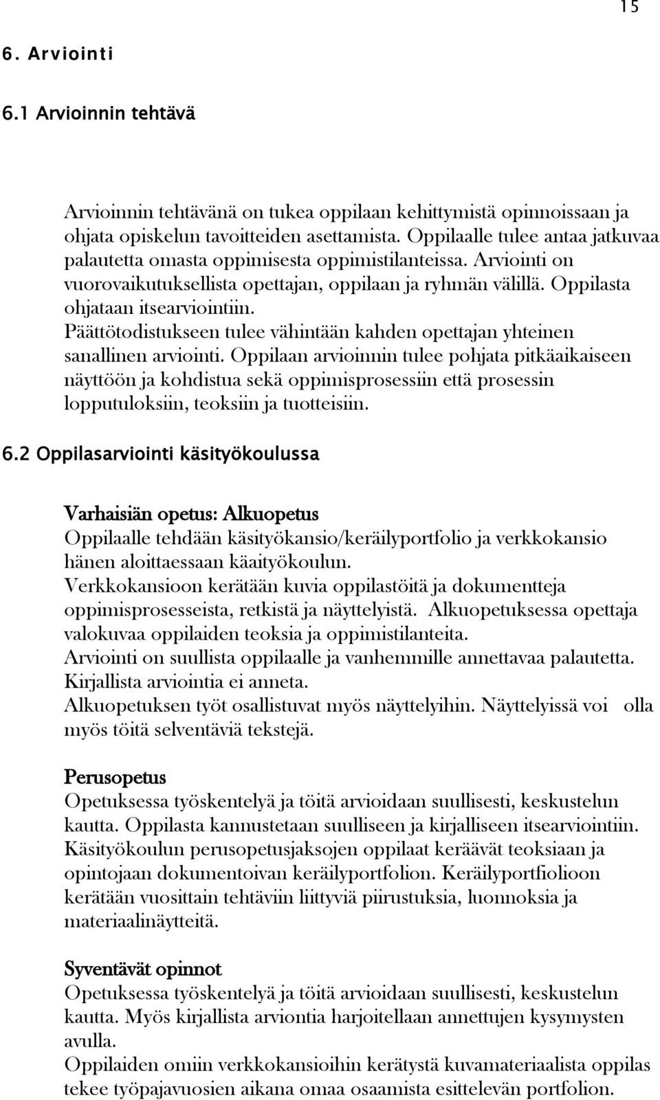 Päättötodistukseen tulee vähintään kahden opettajan yhteinen sanallinen arviointi.