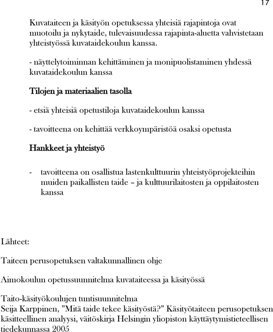 verkkoympäristöä osaksi opetusta Hankkeet ja yhteistyö - tavoitteena on osallistua lastenkulttuurin yhteistyöprojekteihin muiden paikallisten taide ja kulttuurilaitosten ja oppilaitosten kanssa 17