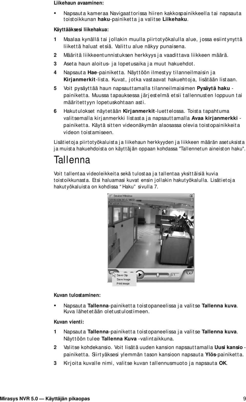 2 Määritä liikkeentunnistuksen herkkyys ja vaadittava liikkeen määrä. 3 Aseta haun aloitus- ja lopetusaika ja muut hakuehdot. 4 Napsauta Hae-painiketta.