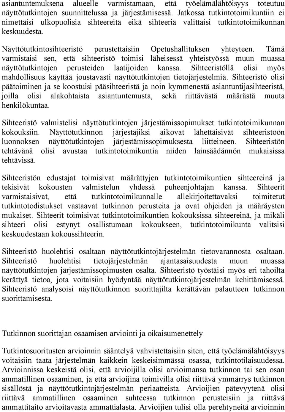 Tämä varmistaisi sen, että sihteeristö toimisi läheisessä yhteistyössä muun muassa näyttötutkintojen perusteiden laatijoiden kanssa.