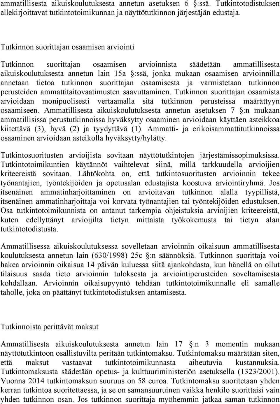 tietoa tutkinnon suorittajan osaamisesta ja varmistetaan tutkinnon perusteiden ammattitaitovaatimusten saavuttaminen.