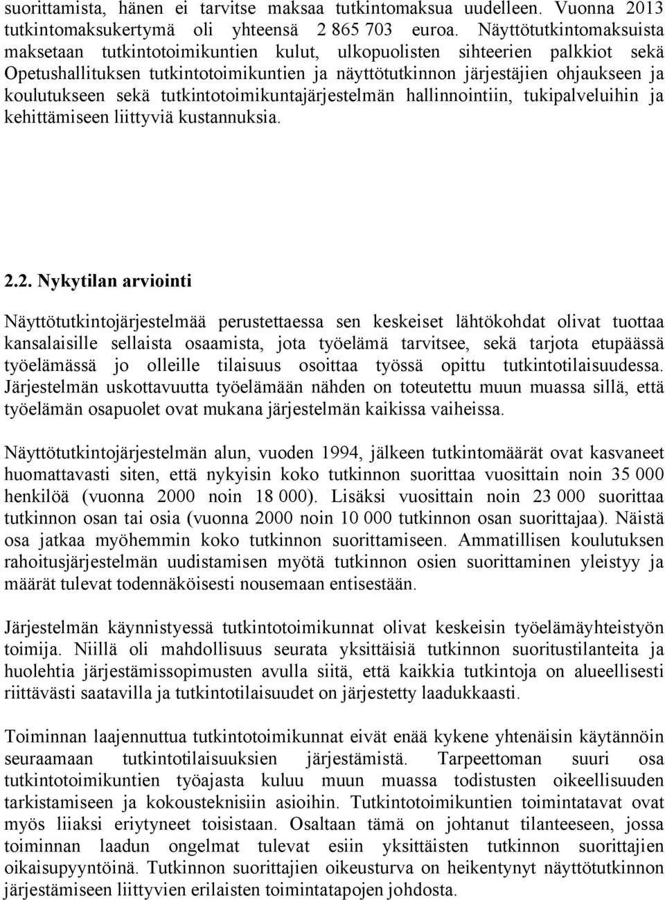 sekä tutkintotoimikuntajärjestelmän hallinnointiin, tukipalveluihin ja kehittämiseen liittyviä kustannuksia. 2.