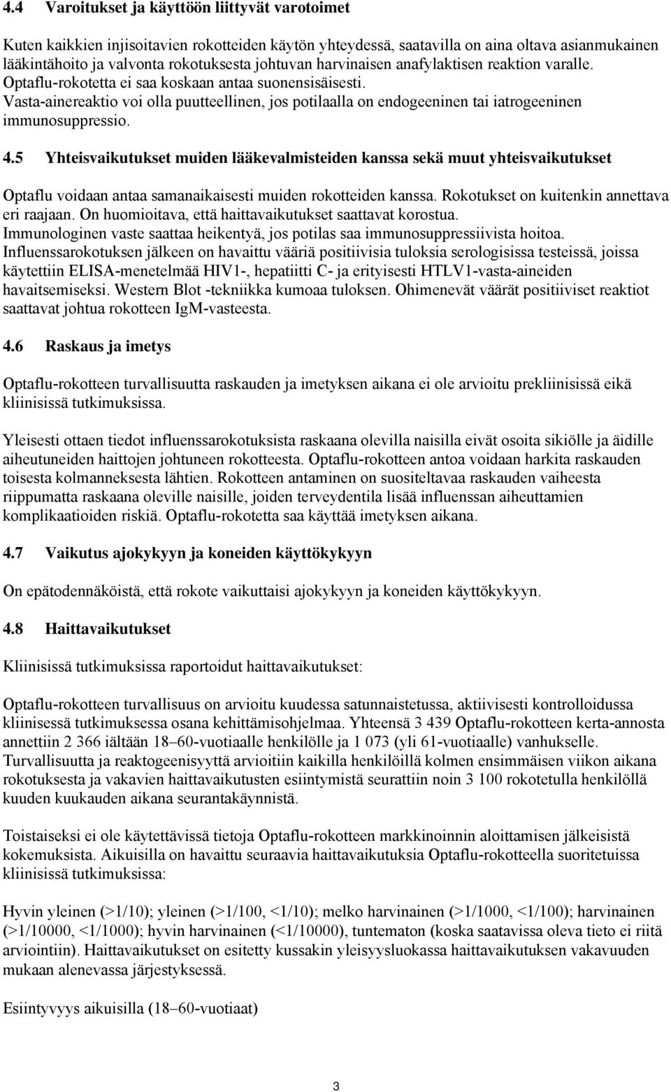 Vasta-ainereaktio voi olla puutteellinen, jos potilaalla on endogeeninen tai iatrogeeninen immunosuppressio. 4.