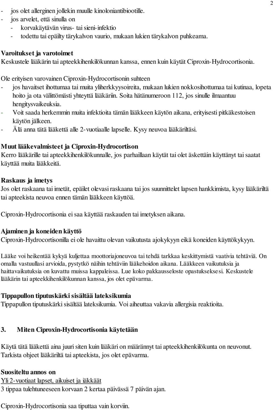 2 Varoitukset ja varotoimet Keskustele lääkärin tai apteekkihenkilökunnan kanssa, ennen kuin käytät Ciproxin-Hydrocortisonia.