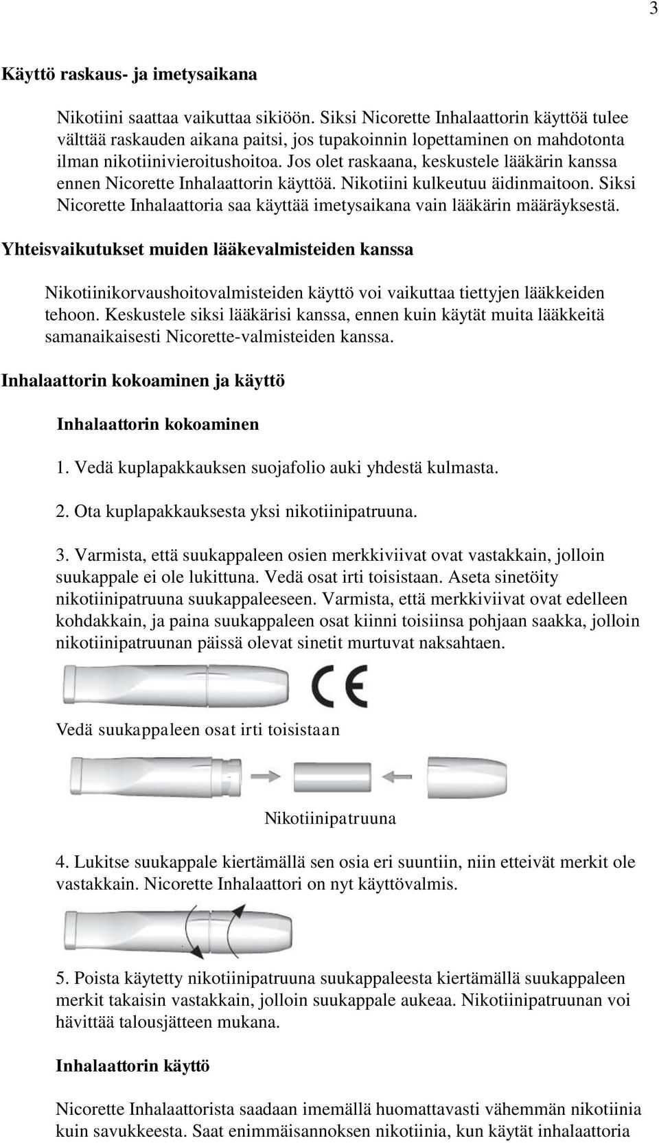 Jos olet raskaana, keskustele lääkärin kanssa ennen Nicorette Inhalaattorin käyttöä. Nikotiini kulkeutuu äidinmaitoon.