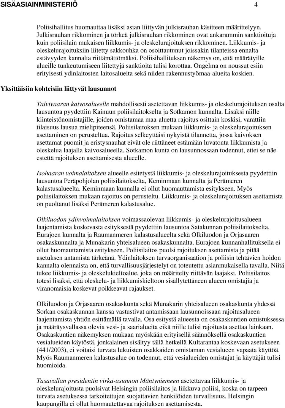 Liikkumis- ja oleskelurajoituksiin liitetty sakkouhka on osoittautunut joissakin tilanteissa ennalta estävyyden kannalta riittämättömäksi.