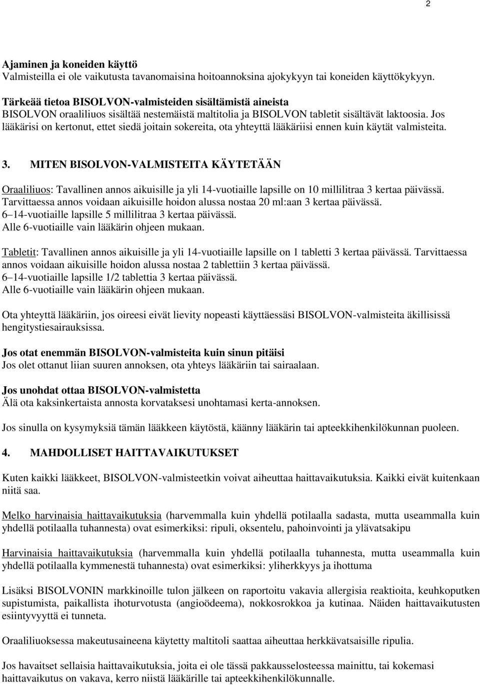 Jos lääkärisi on kertonut, ettet siedä joitain sokereita, ota yhteyttä lääkäriisi ennen kuin käytät valmisteita. 3.