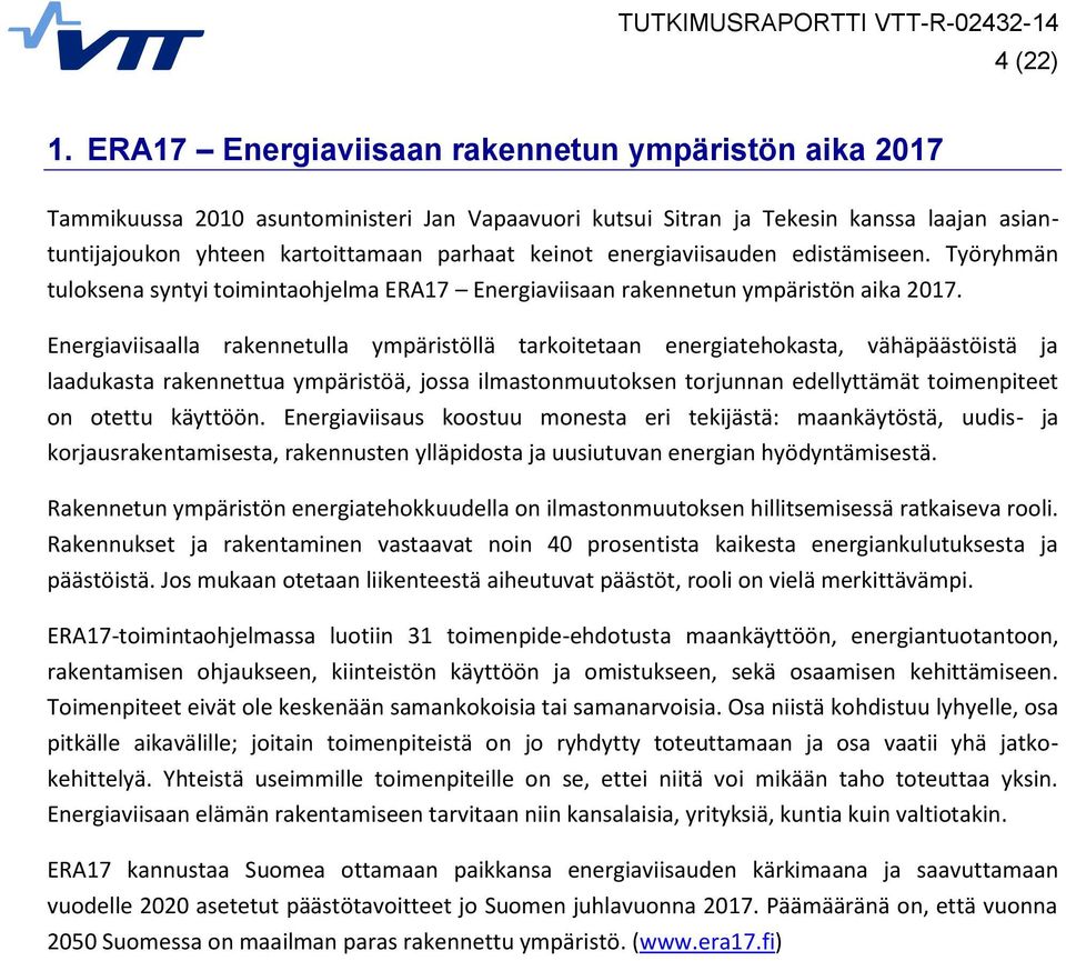 energiaviisauden edistämiseen. Työryhmän tuloksena syntyi toimintaohjelma ERA17 Energiaviisaan rakennetun ympäristön aika 2017.