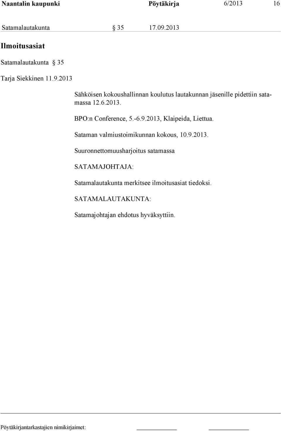 2013 Sähköisen kokoushallinnan koulutus lautakunnan jäsenille pidet tiin satamassa 12.6.2013. BPO:n Con fe ren ce, 5.