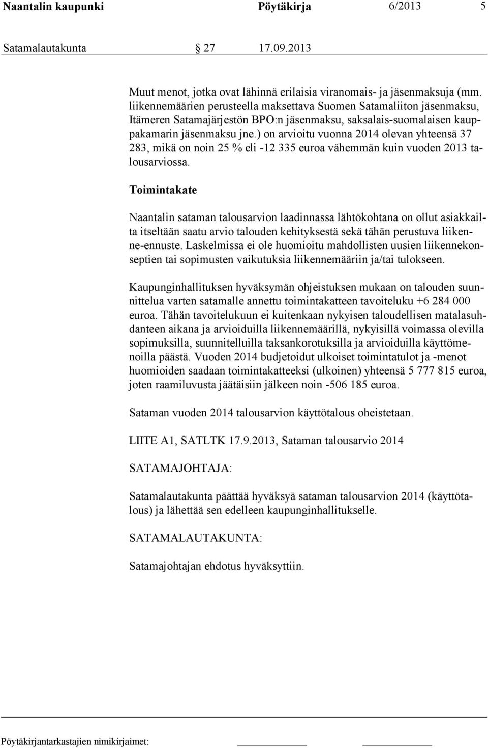 ) on arvioitu vuonna 2014 olevan yhteensä 37 283, mikä on noin 25 % eli -12 335 euroa vähemmän kuin vuoden 2013 talousarviossa.