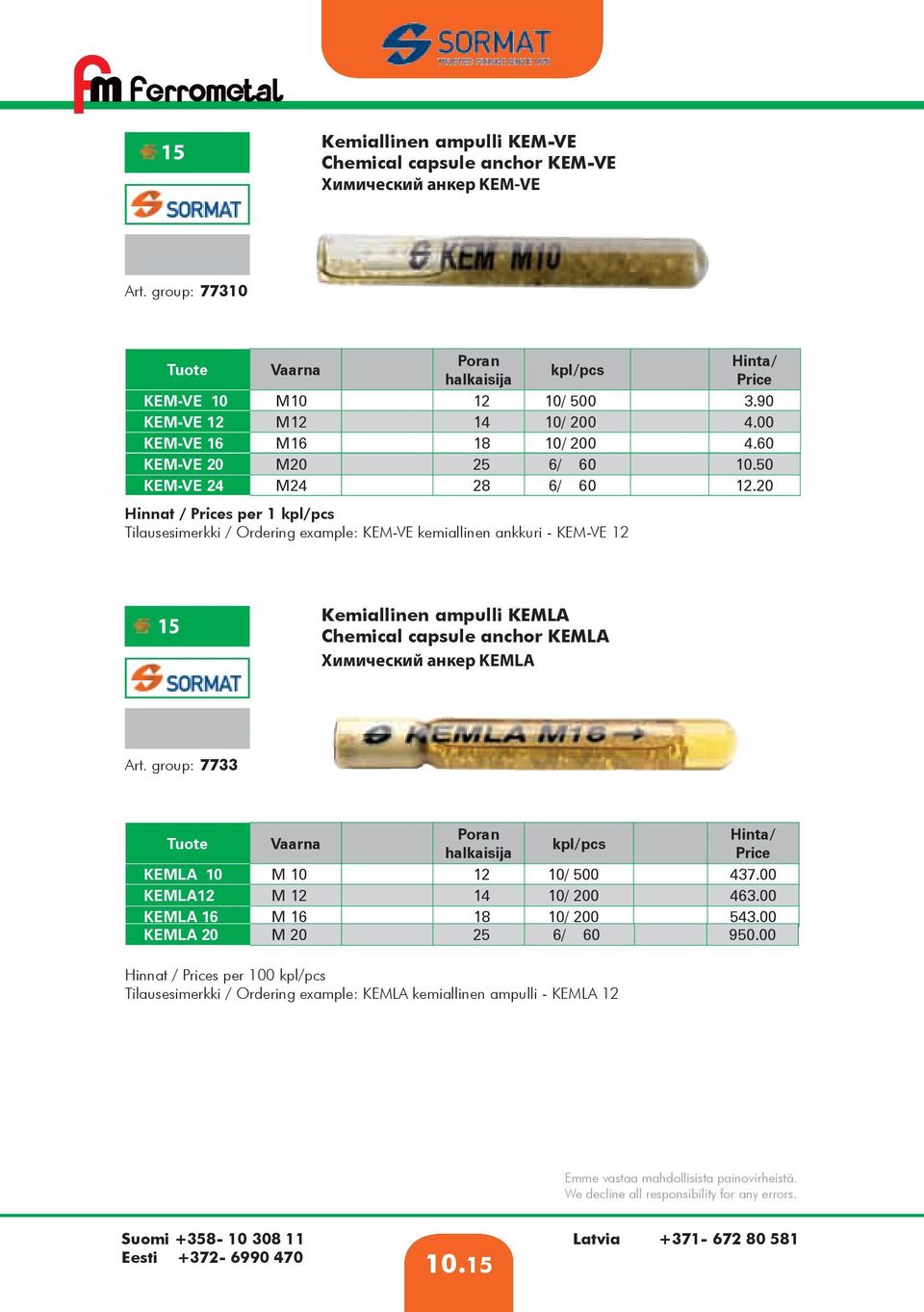20 Hinnat / s per 1 Tilausesimerkki / Ordering example: KEM-VE kemiallinen ankkuri - KEM-VE 12 15 Kemiallinen ampulli KEMLA Chemical capsule anchor KEMLA Химический анкер KEMLA